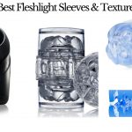 20+ Best Fleshlight Sleeves & Textures 2020 - Ultimate Guide